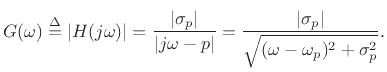 $\displaystyle G(\omega) \isdef \left\vert H(j\omega)\right\vert = \frac{\left\vert\sigma_p\right\vert}{\left\vert j\omega-p\right\vert} = \frac{\left\vert\sigma_p\right\vert}{\sqrt{(\omega-\omega_p)^2 + \sigma_p^2}}.
$