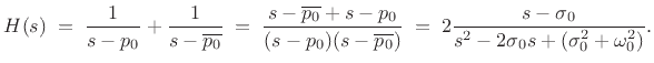 $\displaystyle H(s)
\eqsp \frac{1}{s-p_0} + \frac{1}{s-\overline{p_0}}
\eqsp \frac{s-\overline{p_0} + s-p_0}{(s-p_0)(s-\overline{p_0})}
\eqsp 2\frac{s - \sigma_0}{s^2-2\sigma_0s+(\sigma_0^2+\omega_0^2)}.
$