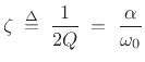 $\displaystyle \zeta \isdefs \frac{1}{2Q} \eqsp \frac{\alpha}{\omega_0}
$