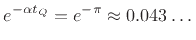 $\displaystyle e^{-\alpha t_Q} = e^{-\pi} \approx 0.043\dots
$