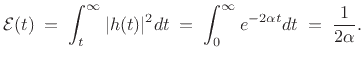 $\displaystyle {\cal E}(t) \eqsp \int_t^\infty \vert h(t)\vert^2 dt \eqsp \int_0^\infty e^{-2\alpha t} dt \eqsp \frac{1}{2\alpha}.
$