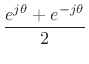 $\displaystyle \frac{e^{j\theta} + e^{-j\theta}}{2}
\protect$