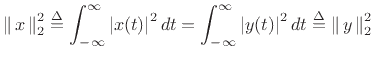 $\displaystyle \left\Vert\,x\,\right\Vert _2^2
\isdef \int_{-\infty}^\infty \left\vert x(t)\right\vert^2 dt
= \int_{-\infty}^\infty \left\vert y(t)\right\vert^2 dt
\isdef \left\Vert\,y\,\right\Vert _2^2
$