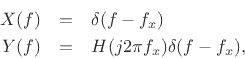 \begin{eqnarray*}
X(f) &=& \delta(f-f_x)\\
Y(f) &=& H(j2\pi f_x)\delta(f-f_x),
\end{eqnarray*}