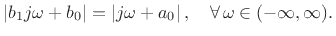 $\displaystyle \left\vert b_1j\omega + b_0\right\vert = \left\vert j\omega + a_0\right\vert, \quad \forall\, \omega\in(-\infty,\infty).
$