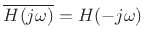 $ \overline{H(j\omega)} = H(-j\omega)$