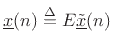 $\displaystyle {\underline{x}}(n) \isdef E\underline{{\tilde x}}(n)
$