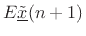 $\displaystyle E\underline{{\tilde x}}(n+1)$