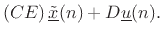 $\displaystyle \left(C E\right) \underline{{\tilde x}}(n) + D\underline{u}(n).$