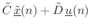 $\displaystyle {\tilde C}\, \underline{{\tilde x}}(n) + {\tilde D}\, \underline{u}(n)$