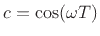 $ c=\cos(\omega T)$