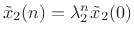 $ {\tilde x}_2(n)=
\lambda_2^n{\tilde x}_2(0)$