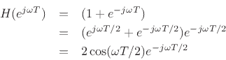 \begin{eqnarray*}
H(e^{j\omega T}) &=& (1 + e^{-j\omega T})\\
&=& (e^{j\omega T/2} + e^{-j\omega T/2})e^{-j\omega T/2}\\
&=& 2\cos(\omega T/2)e^{-j\omega T/2}
\end{eqnarray*}