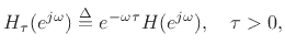 $\displaystyle H_\tau(\ejo ) \isdef e^{-\omega \tau} H(\ejo ),\quad\tau>0,
$