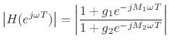 $\displaystyle \left\vert H(e^{j\omega T})\right\vert = \left\vert\frac{1 + g_1 e^{-jM_1\omega T}}{1 + g_2 e^{-jM_2\omega T}}\right\vert \protect$