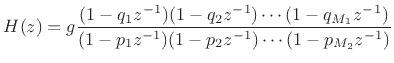 $\displaystyle H(z) = g \frac{(1-q_1z^{-1})(1-q_2z^{-1})\cdots(1-q_{M_1}z^{-1})}{(1-p_1z^{-1})(1-p_2z^{-1})\cdots(1-p_{M_2}z^{-1})}
$