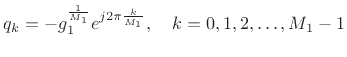 $\displaystyle q_k = - g_1^{\frac{1}{M_1}} e^{j2\pi\frac{k}{M_1}}, \quad
k=0,1,2,\dots,M_1-1
$