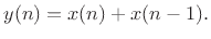 $\displaystyle y(n)=x(n) + x(n-1).
$