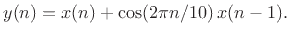 $\displaystyle y(n)=x(n) + \cos(2\pi n /10)\, x(n-1).$