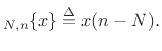 $\displaystyle _{N,n}\{x\}\isdef x(n-N).
$