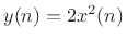 $ y(n) = 2 x^2(n)$