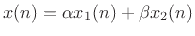 $ x(n) = \alpha x_1(n) + \beta x_2(n)$