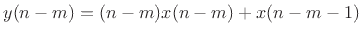 $ y(n-m) =
(n-m) x(n-m) + x(n-m-1)$