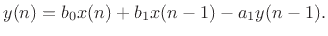 $\displaystyle y(n) = b_0 x(n) + b_1 x(n-1) - a_1 y(n-1). \protect$