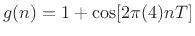 $ g(n) = 1
+ \cos[2\pi (4)nT]$