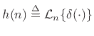 $\displaystyle h(n) \isdef {\cal L}_n\{\delta(\cdot)\}
$