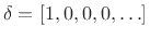 $ \delta = [1,0,0,0,\ldots]$