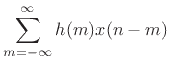 $\displaystyle \sum_{m=-\infty}^{\infty} h(m) x(n-m)$