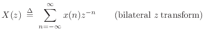 $\displaystyle X(z) \isdefs \sum_{n=-\infty}^\infty x(n) z^{-n} \qquad\hbox{(bilateral {\it z} transform)} \protect$