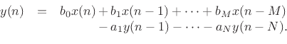 \begin{eqnarrayda}
y(n) &=& b_0 x(n) &+& b_1 x(n - 1) + \cdots + b_M x(n - M)\\
& & &-& a_1 y(n - 1) - \cdots - a_N y(n - N).\\
\end{eqnarrayda}