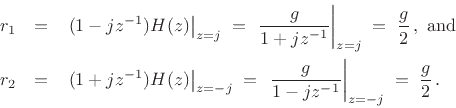 \begin{eqnarray*}
r_1 &=& \left.(1-jz^{-1})H(z)\right\vert _{z=j}
\eqsp \left.\frac{g}{1+jz^{-1}}\right\vert _{z=j}
\eqsp \frac{g}{2}\,,\mbox{ and}\\
r_2 &=& \left.(1+jz^{-1})H(z)\right\vert _{z=-j}
\eqsp \left.\frac{g}{1-jz^{-1}}\right\vert _{z=-j}
\eqsp \frac{g}{2}\,.
\end{eqnarray*}