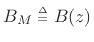 $ B_M\isdeftext B(z)$