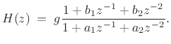 $\displaystyle H(z) \eqsp g\frac{1 + b_1 z^{-1}+ b_2 z^{-2}}{1 + a_1 z^{-1}+ a_2 z^{-2}}.
$