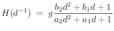$\displaystyle H(d^{-1}) \eqsp g\frac{b_2 d^2 + b_1 d + 1 }{a_2 d^2 + a_1 d + 1}
$