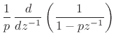 $\displaystyle \frac{1}{p}\, \frac{d}{dz^{-1}}\left(\frac{1}{1-pz^{-1}}\right)$