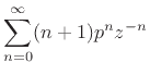 $\displaystyle \sum_{n=0}^{\infty}(n+1)p^n z^{-n}$