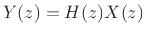 $\displaystyle Y(z) = H(z)X(z)
$