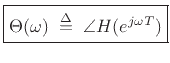 $\displaystyle \zbox {\Theta(\omega) \isdefs \angle H(e^{j\omega T})}
$