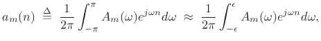 $\displaystyle a_m(n)
\isdefs \frac{1}{2\pi} \int_{-\pi}^{\pi} A_m(\omega)e^{j\omega n} d\omega
\;\approx\;
\frac{1}{2\pi} \int_{-\epsilon}^{\epsilon} A_m(\omega)e^{j\omega n} d\omega,
$