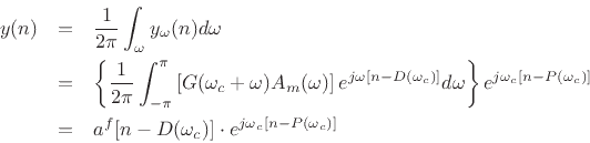 \begin{eqnarray*}
y(n) &=& \frac{1}{2\pi}\int_{\omega} y_\omega(n) d\omega \\
&=&
\left\{\frac{1}{2\pi}\int_{-\pi}^{\pi}
\left[G(\omega_c+\omega)A_m(\omega)\right]
e^{j\omega[n-D(\omega_c)]} d\omega\right\}
e^{j\omega_c[n-P(\omega_c)]}\\
&=& a^f[n-D(\omega_c)] \cdot e^{j\omega_c[n-P(\omega_c)]}
\end{eqnarray*}