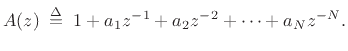 $\displaystyle A(z) \isdefs 1 + a_1z^{-1}+ a_2z^{-2}+ \cdots + a_N z^{-N}. \protect$