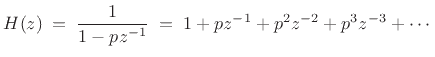 $\displaystyle H(z) \eqsp \frac{1}{1-pz^{-1}} \eqsp 1 + pz^{-1}+ p^2z^{-2}+ p^3z^{-3} + \cdots
$