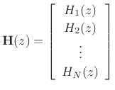 $\displaystyle \mathbf{H}(z) = \left[\begin{array}{c} H_1(z) \\ [2pt] H_2(z) \\ [2pt] \vdots \\ [2pt] H_N(z)\end{array}\right]
$