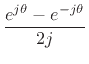 $\displaystyle \frac{e^{j\theta} - e^{-j\theta}}{2j}
\protect$