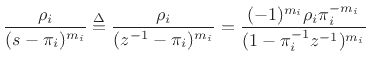 $\displaystyle \frac{\rho_i}{(s-\pi_i)^{m_i}} \isdef \frac{\rho_i}{(z^{-1}-\pi_i)^{m_i}}
=\frac{(-1)^{m_i}\rho_i \pi_i^{-m_i}}{(1-\pi_i^{-1}z^{-1})^{m_i}}
$