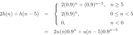 \begin{eqnarray*}
2h(n) + h(n-5) &=& \left\{\begin{array}{ll}
2(0.9)^n+(0.9)^{n-5}, & n\geq5 \\ [5pt]
2(0.9)^n, & 0\leq n<5 \\ [5pt]
0, & n<0 \\
\end{array} \right.\\
&=& 2u(n) 0.9^n + u(n-5) 0.9^{n-5}
\end{eqnarray*}
